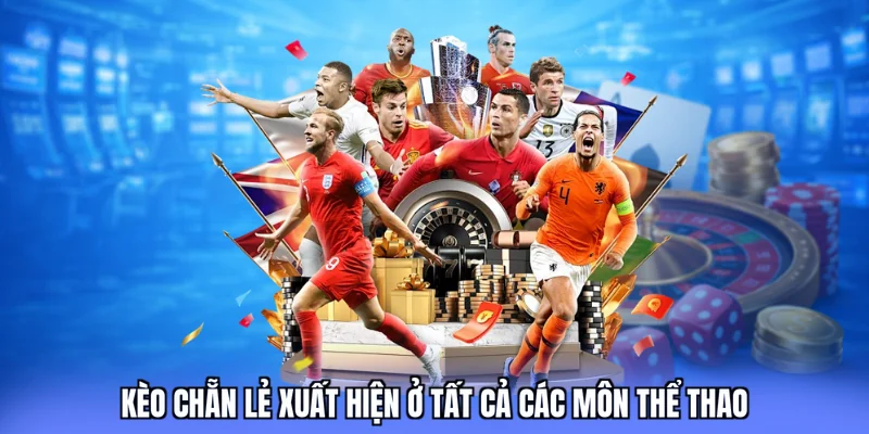 Kèo chẵn lẻ xuất hiện ở tất cả các môn thể thao